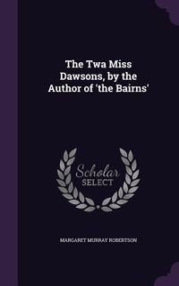 Produktbild: The Twa Miss Dawsons, by the Author of 'the Bairns'