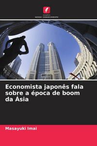 Produktbild: Economista japon&ecirc;s fala sobre a &eacute;poca de boom da &Aacute;sia