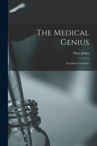 Produktbild: The Medical Genius: a Guide to the Cure