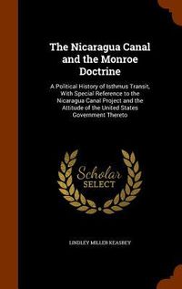 Produktbild: The Nicaragua Canal and the Monroe Doctrine: A Political History of Isthmus Transit, With Special Reference to the Nicaragua Canal Project and the Att