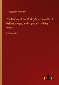 Produktbild: The Battles of the World; Or, cyclopedia of battles, sieges, and important military events