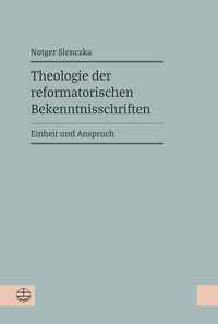 Bild vom Artikel Theologie der reformatorischen Bekenntnisschriften vom Autor Notger Slenczka
