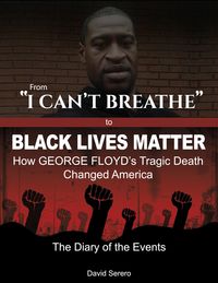 Produktbild: From 'I Can't Breathe' to 'Black Lives Matter': How George Floyd's Tragic Death Changed America - The Complete Diary of The Events