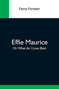 Produktbild: Effie Maurice; Or What Do I Love Best