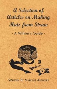 Produktbild: A Selection of Articles on Making Hats from Straw - A Milliner's Guide