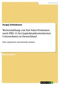 Produktbild: Wertermittlung von Fair Value-Positionen nach IFRS 13 bei kapitalmarktorientierten Unternehmen in Deutschland