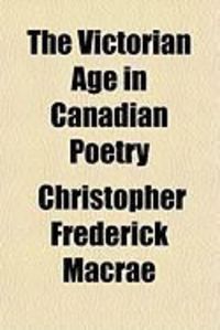 The Victorian Age in Canadian Poetry