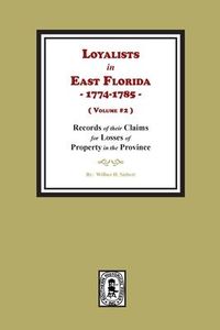 Produktbild: Loyalists in East Florida, 1774-1785, Records of their Claims for Losses of Property in the Province. (Volume #2)
