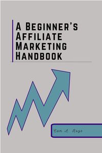 Produktbild: A Beginner's Affiliate Marketing Handbook