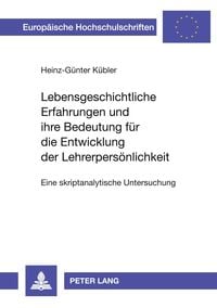 Bild vom Artikel Lebensgeschichtliche Erfahrungen und ihre Bedeutung für die Entwicklung der Lehrerpersönlichkeit vom Autor Heinz-Günter Kübler