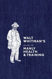 Produktbild: Walt Whitman's Guide to Manly Health and Training