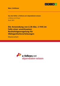 Produktbild: Die Anwendung von &sect; 28 Abs. 2 VVG im Falle einer unwirksamen Rechtsfolgenregelung f&uuml;r Obliegenheitsverletzungen