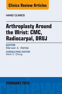 Produktbild: Arthroplasty Around the Wrist: CME, RADIOCARPAL, DRUJ, An Issue of Hand Clinics