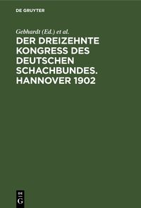 Produktbild: Der Dreizehnte Kongress des Deutschen Schachbundes. Hannover 1902