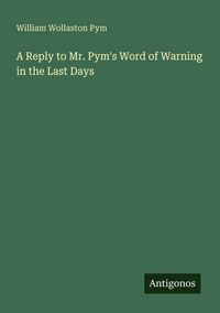 Produktbild: A Reply to Mr. Pym's Word of Warning in the Last Days
