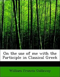 Produktbild: Gallaway, W: On the use of me with the Participle in Classic