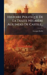 Produktbild: Histoire Politique De La Traite N&Atilde;(c)gri&egrave;re Aux Indes De Castile...