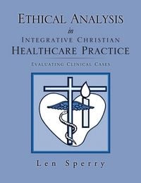Produktbild: Ethical Analysis in Integrative Christian Healthcare Practice