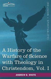 Produktbild: A History of the Warfare of Science with Theology in Christendom, Vol. I (in Two Volumes)