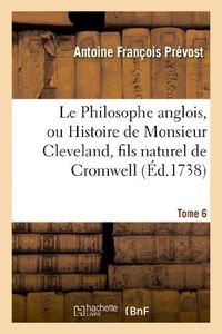 Produktbild: Le Philosophe anglois, ou Histoire de Monsieur Cleveland, fils naturel de Cromwell. Tome 6