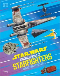 Produktbild: Star Wars Encyclopedia of Starfighters and Other Vehicles