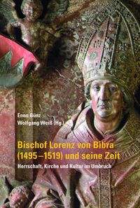 Produktbild: Bischof Lorenz von Bibra (1495-1519) und seine Zeit &ndash; Herrschaft, Kirche und Kultur im Umbruch