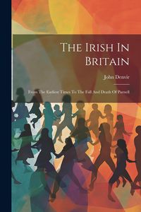Produktbild: The Irish In Britain: From The Earliest Times To The Fall And Death Of Parnell