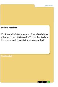 Produktbild: Freihandelsabkommen im Globalen Markt. Chancen und Risiken der Transatlantischen Handels- und Investitionspartnerschaft
