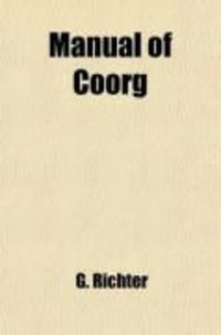 Produktbild: Manual of Coorg; A Gazetter of the Natural Features of the Country, and the Social and Political Condition of Its Inhabitants