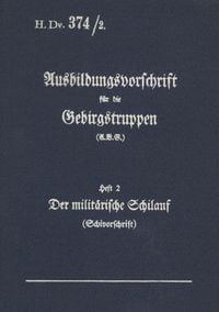 Produktbild: H.Dv. 374/2 Ausbildungsvorschrift f&uuml;r die Gebirgstruppen - Heft 2 Der milit&auml;rische Schilauf