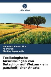 Produktbild: Toxikologische Auswirkungen von Butachlor auf Weizen - ein ganzheitlicher Ansatz