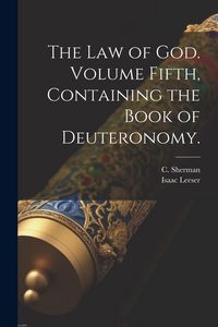 Produktbild: The Law of God. Volume Fifth, Containing the Book of Deuteronomy.