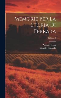 Produktbild: Memorie Per La Storia Di Ferrara; Volume 3