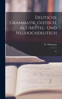 Produktbild: Deutsche Grammatik; Gotisch, Alt-Mittel- und Neuhochdeutsch
