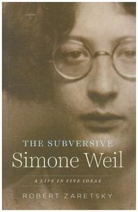Produktbild: The Subversive Simone Weil - A Life in Five Ideas