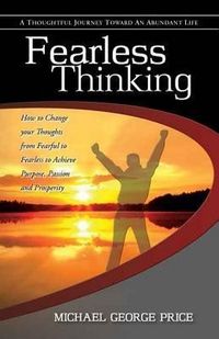Produktbild: Fearless Thinking: How to Change Your Thoughts from Fearful to Fearless to Achieve Purpose, Passion and Prosperity