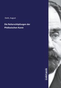 Bild vom Artikel Diehl, A: Reiterschöpfungen der Phidiasischen Kunst vom Autor August Diehl