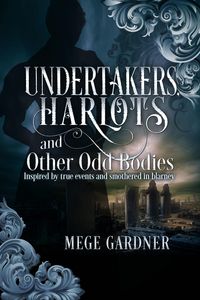 Produktbild: Undertakers, Harlots and Other Odd Bodies: Inspired by True Events and Smothered in Blarney