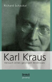 Produktbild: Schaukal, R: Karl Kraus. Versuch eines geistigen Bildnisses