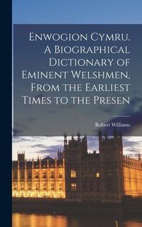 Produktbild: Enwogion Cymru. A Biographical Dictionary of Eminent Welshmen, From the Earliest Times to the Presen