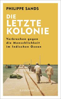 Produktbild: Die letzte Kolonie – Verbrechen gegen die Menschlichkeit im Indischen Ozean