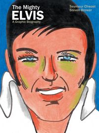 Produktbild: Chwast, S: Mighty Elvis: A Graphic Biography