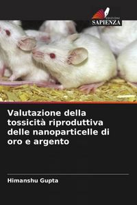 Produktbild: Valutazione della tossicit&agrave; riproduttiva delle nanoparticelle di oro e argento