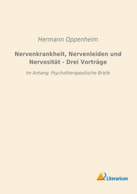 Produktbild: Nervenkrankheit, Nervenleiden und Nervosit&auml;t - Drei Vortr&auml;ge