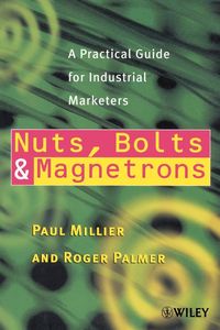 Produktbild: Nuts, Bolts and Magnetrons: A Practical Guide for Industrial Marketers