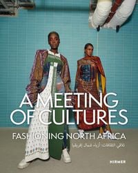 Produktbild: A Meeting of Cultures - Fashioning North Africa