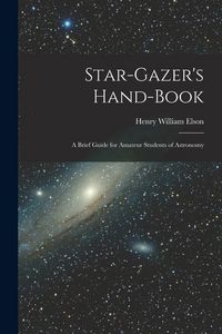 Produktbild: Star-gazer's Hand-book; a Brief Guide for Amateur Students of Astronomy