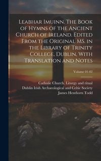 Produktbild: Leabhar Imuinn. The Book of Hymns of the Ancient Church of Ireland. Edited From the Original MS. in the Library of Trinity College, Dublin, With Trans