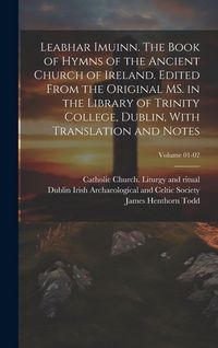 Produktbild: Leabhar Imuinn. The Book of Hymns of the Ancient Church of Ireland. Edited From the Original MS. in the Library of Trinity College, Dublin, With Translation and Notes; Volume 01-02