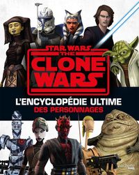 Produktbild: Star Wars : The Clone Wars : l'encyclop&eacute;die ultime des personnages